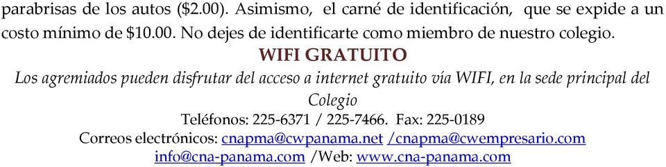 Colegio Teléfonos: 225-6371 / 225-7466. Fax: 225-0189 Correos electrónicos: cnapma@cwpanama.