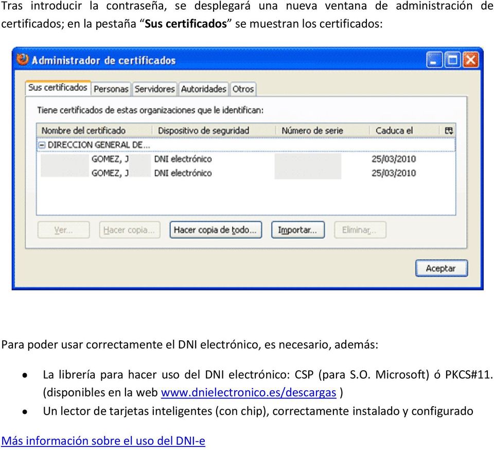 librería para hacer uso del DNI electrónico: CSP (para S.O. Microsoft) ó PKCS#11. (disponibles en la web www.dnielectronico.