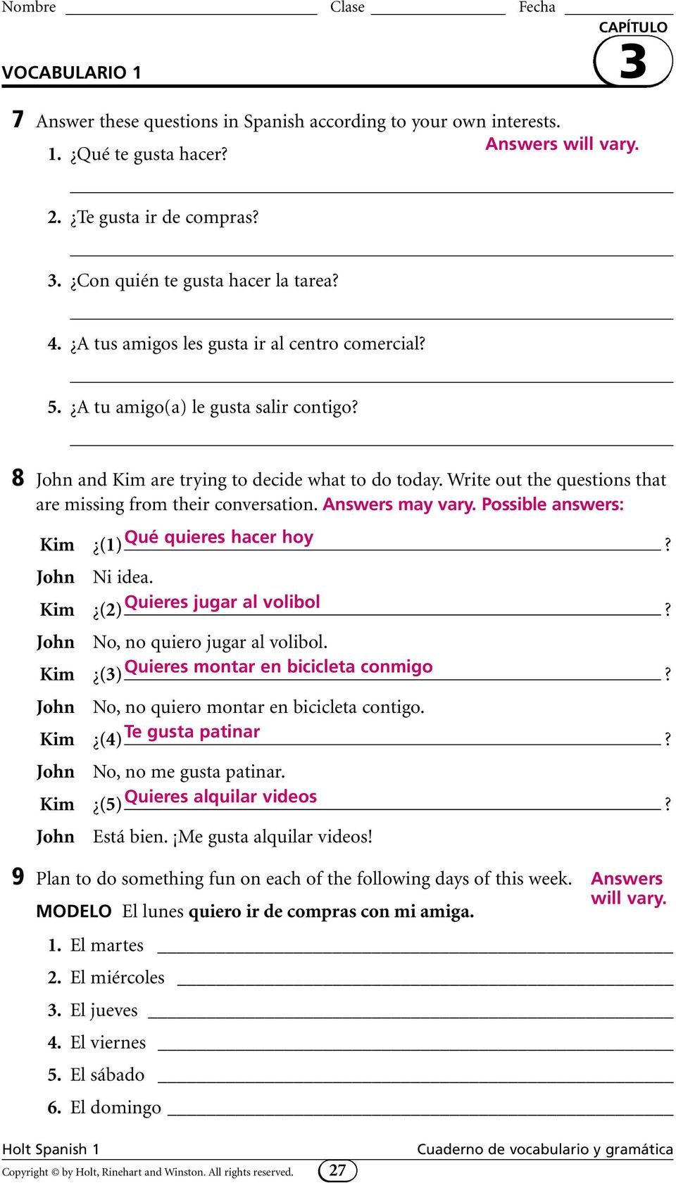 Write out the questions that are missing from their conversation. Answers may vary. Possible answers: Kim (1) Qué quieres hacer hoy John Ni idea.