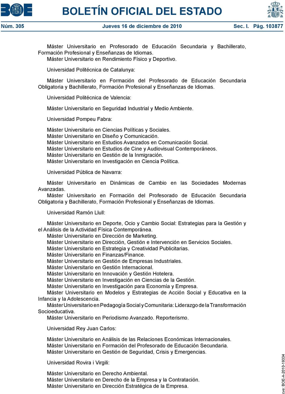 Universidad Politécnica de Catalunya: Máster Universitario en Formación del Profesorado de Educación Secundaria Obligatoria y Bachillerato, Formación Profesional y Enseñanzas de Idiomas.
