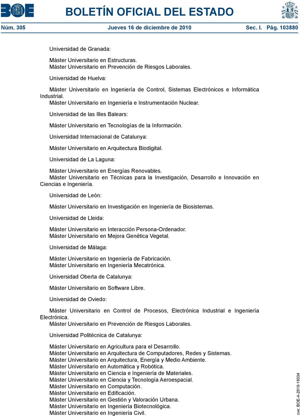 Universidad de las Illes Balears: Máster Universitario en Tecnologías de la Información. Universidad Internacional de Catalunya: Máster Universitario en Arquitectura Biodigital.