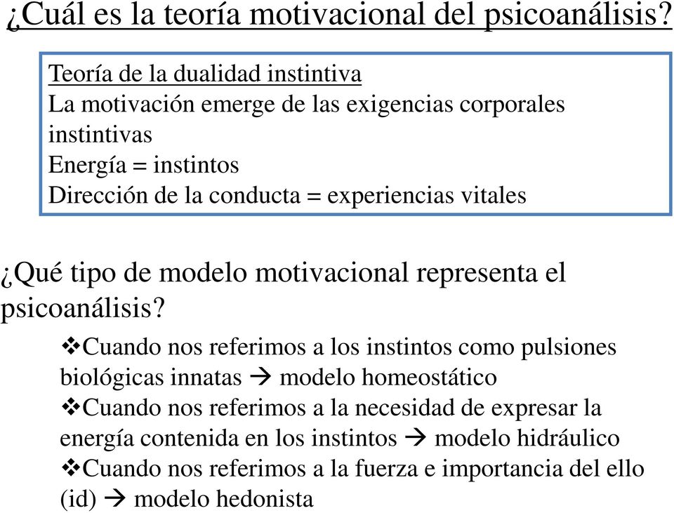 conducta = experiencias vitales Qué tipo de modelo motivacional representa el psicoanálisis?