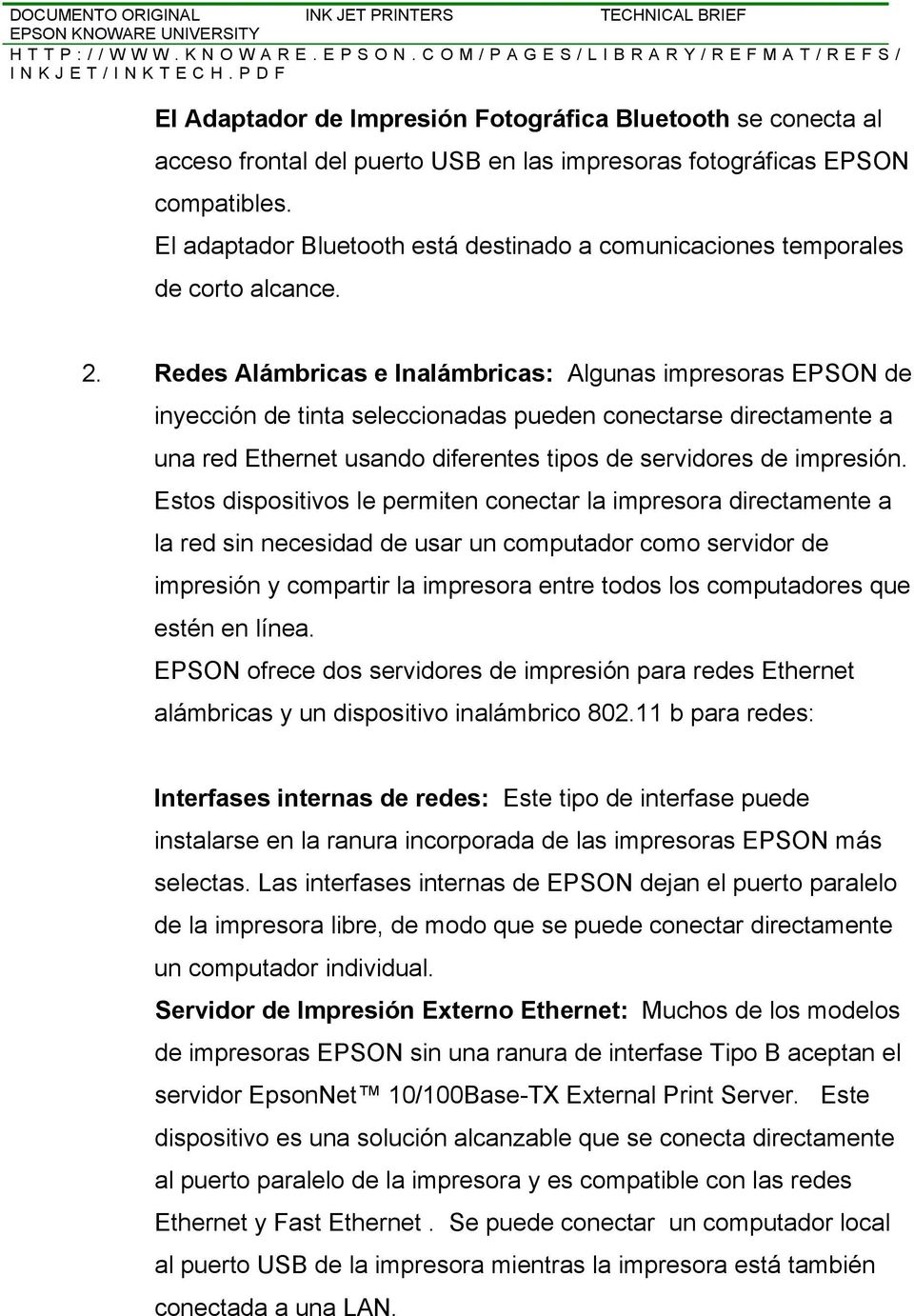 Redes Alámbricas e Inalámbricas: Algunas impresoras EPSON de inyección de tinta seleccionadas pueden conectarse directamente a una red Ethernet usando diferentes tipos de servidores de impresión.
