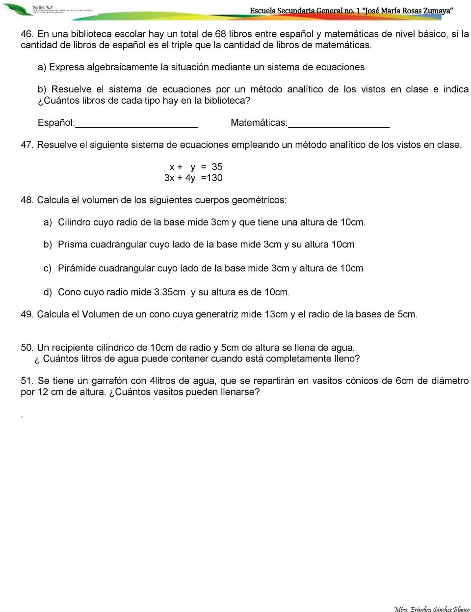 en la biblioteca? Español: Matemáticas: 47. Resuelve el siguiente sistema de ecuaciones empleando un método analítico de los vistos en clase. x + y = 35 3x + 4y =130 48.