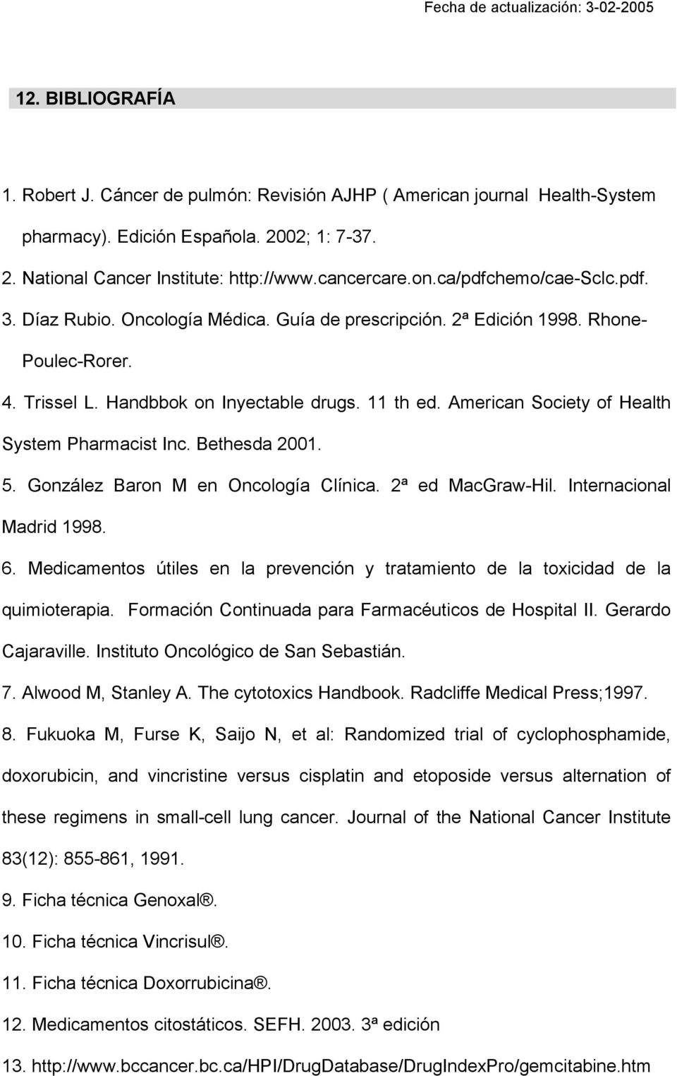 American Society of Health System Pharmacist Inc. Bethesda 2001. 5. González Baron M en Oncología Clínica. 2ª ed MacGraw-Hil. Internacional Madrid 1998. 6.