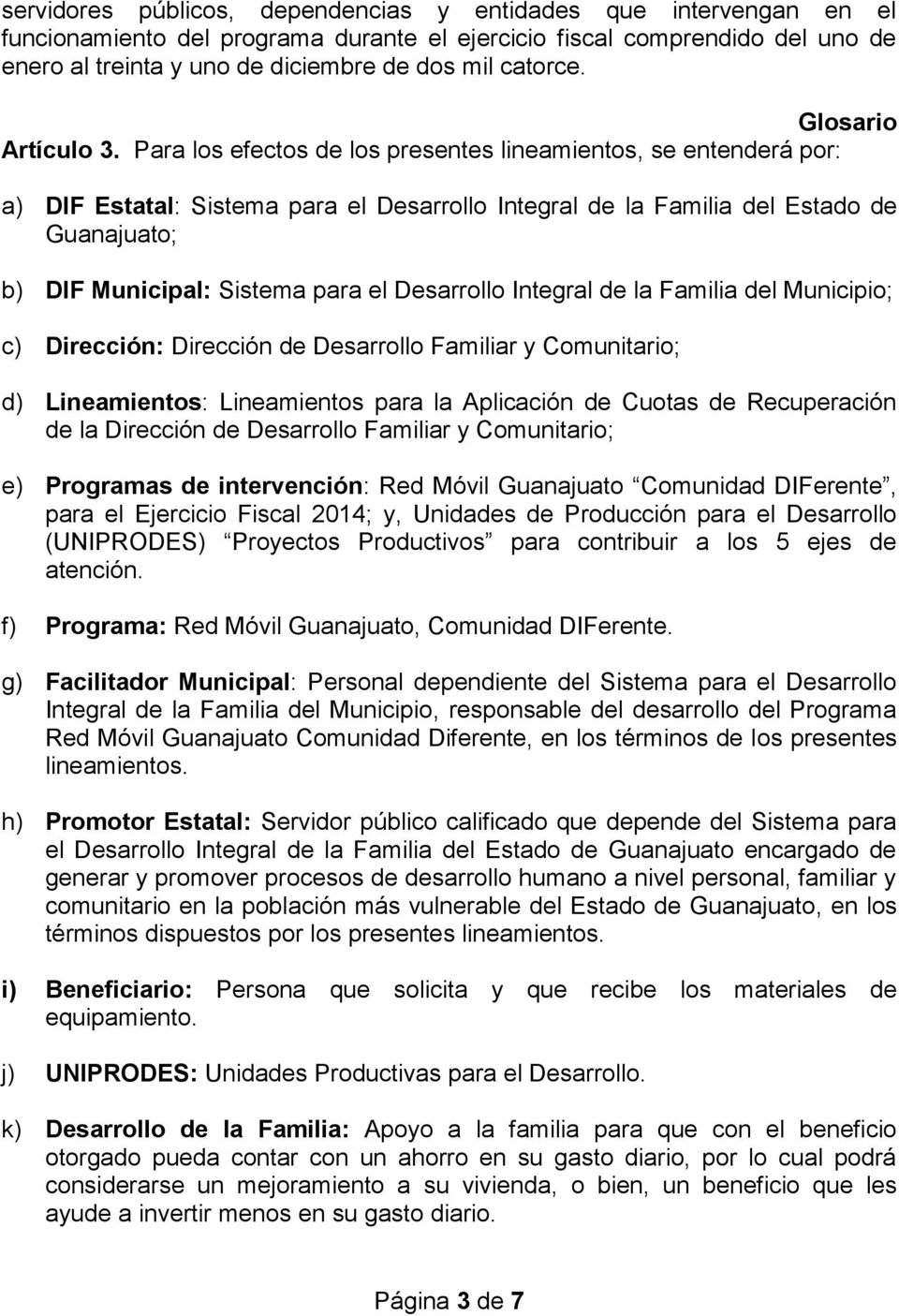 Para los efectos de los presentes lineamientos, se entenderá por: a) DIF Estatal: Sistema para el Desarrollo Integral de la Familia del Estado de Guanajuato; b) DIF Municipal: Sistema para el