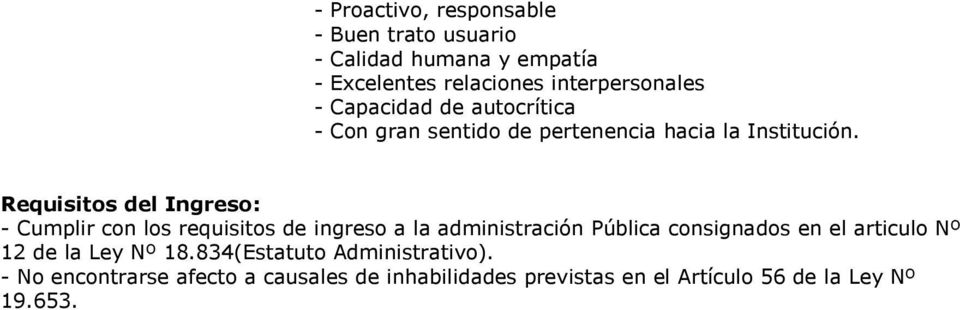 Requisitos del Ingreso: - Cumplir con los requisitos de ingreso a la administración Pública consignados en el