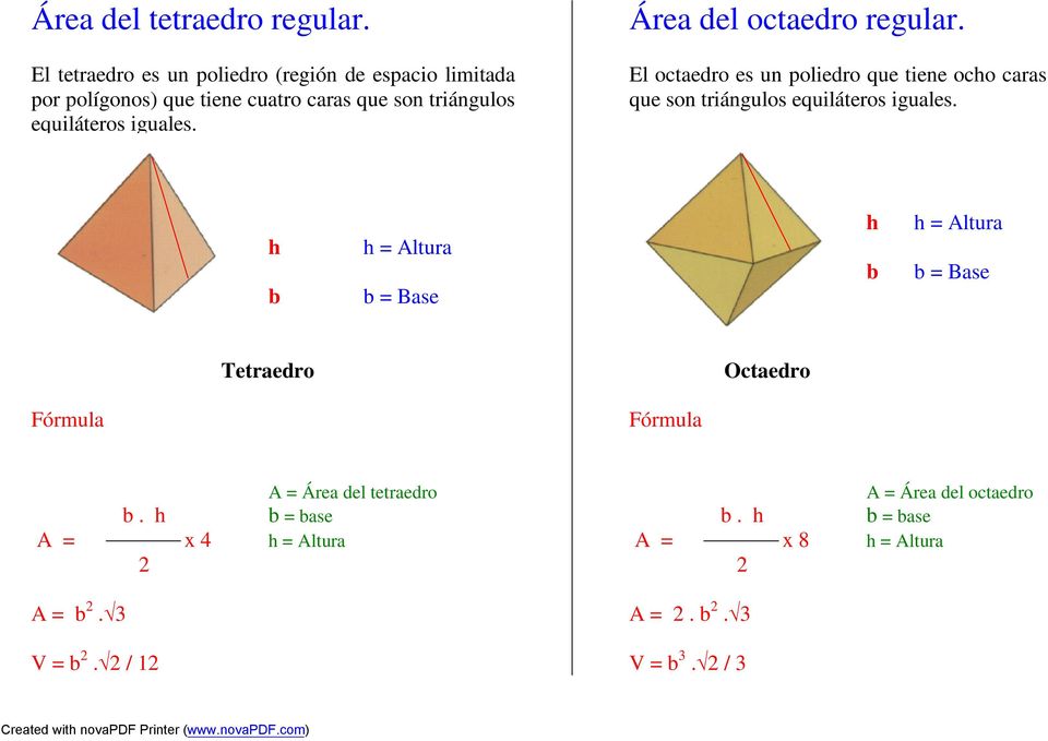 iguales. Área del octaedro regular. El octaedro es un poliedro que tiene ocho caras que son triángulos equiláteros iguales.