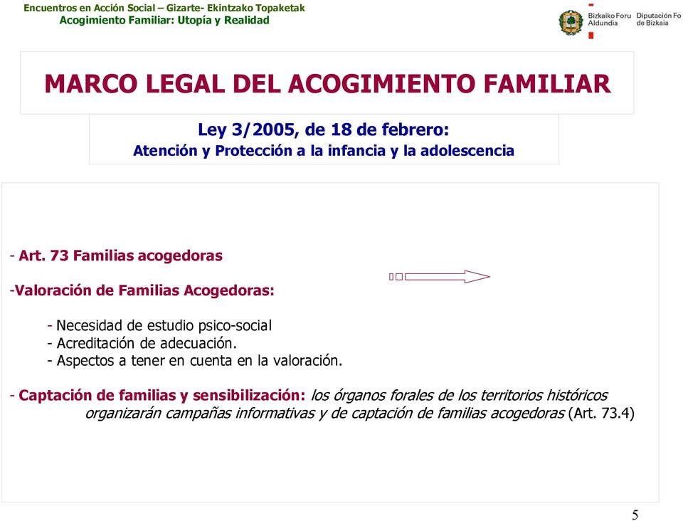 73 Familias acogedoras -Valoración de Familias Acogedoras: - Necesidad de estudio psico-social - Acreditación de