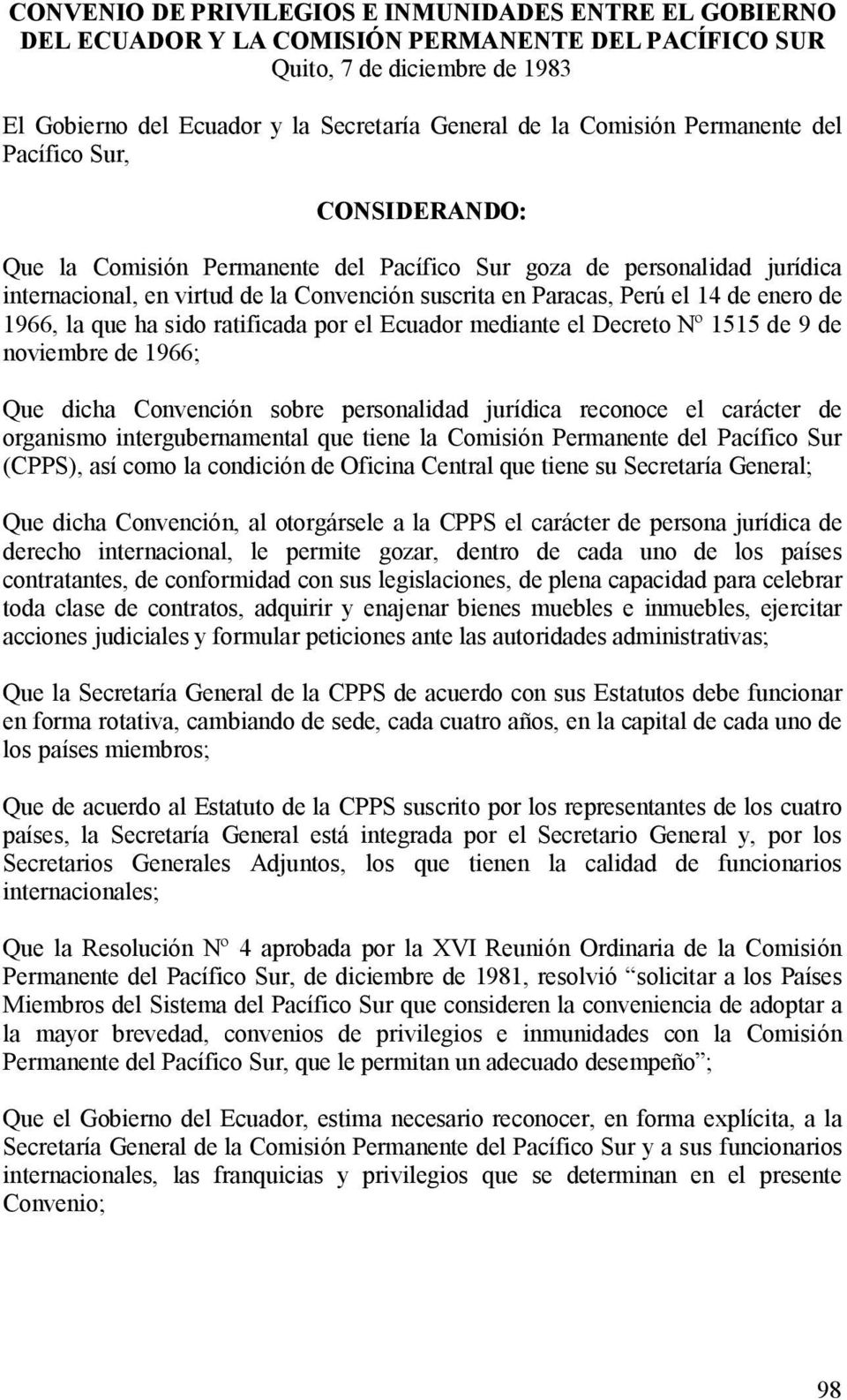 de enero de 1966, la que ha sido ratificada por el Ecuador mediante el Decreto Nº 1515 de 9 de noviembre de 1966; Que dicha Convención sobre personalidad jurídica reconoce el carácter de organismo