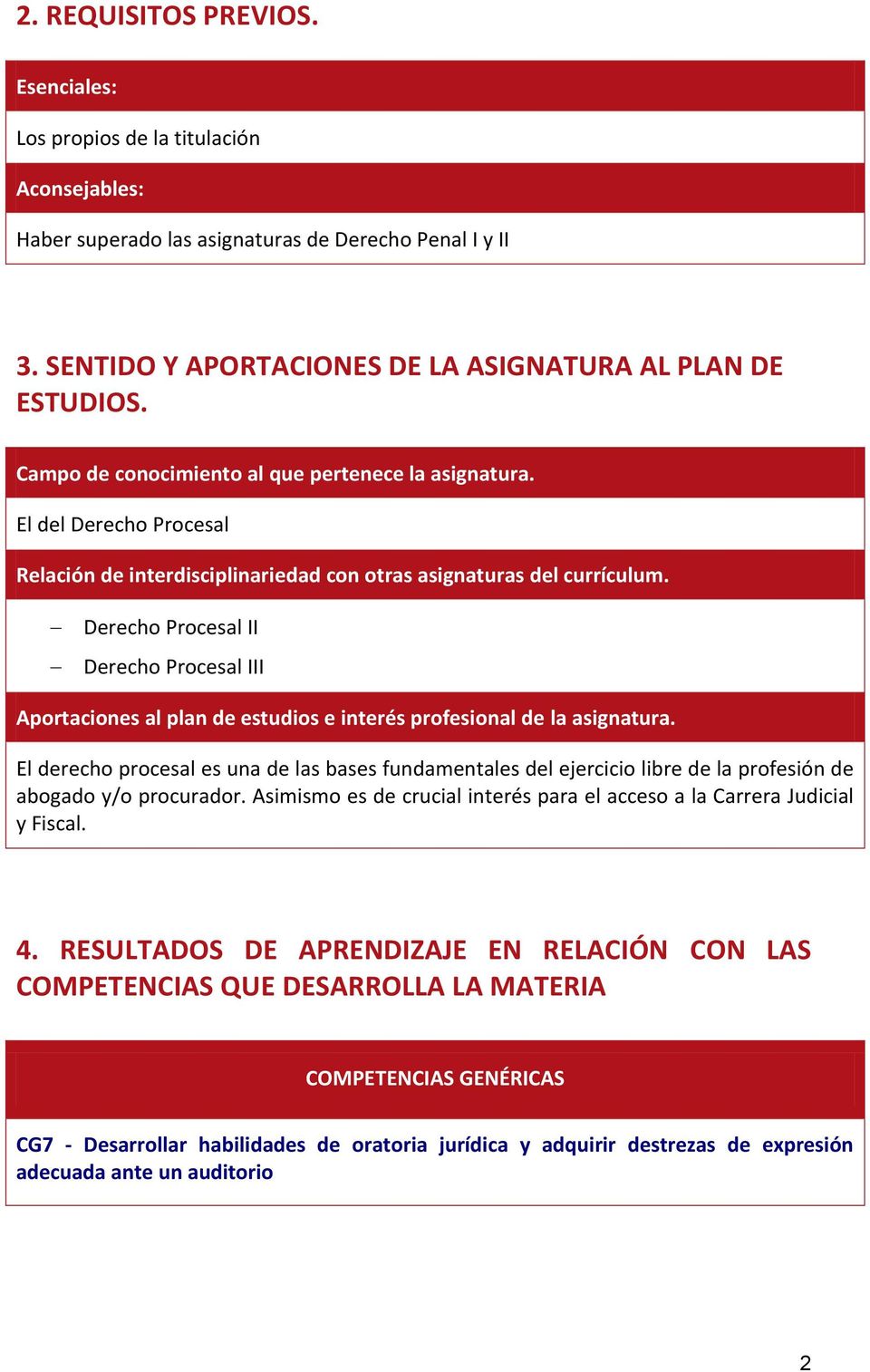 Derecho Procesal II Derecho Procesal III Aportaciones al plan de estudios e interés profesional de la asignatura.