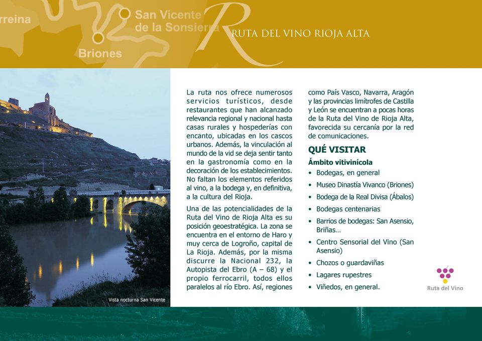 No faltan los elementos referidos al vino, a la bodega y, en definitiva, a la cultura del Rioja. Una de las potencialidades de la Ruta del Vino de Rioja Alta es su posición geoestratégica.
