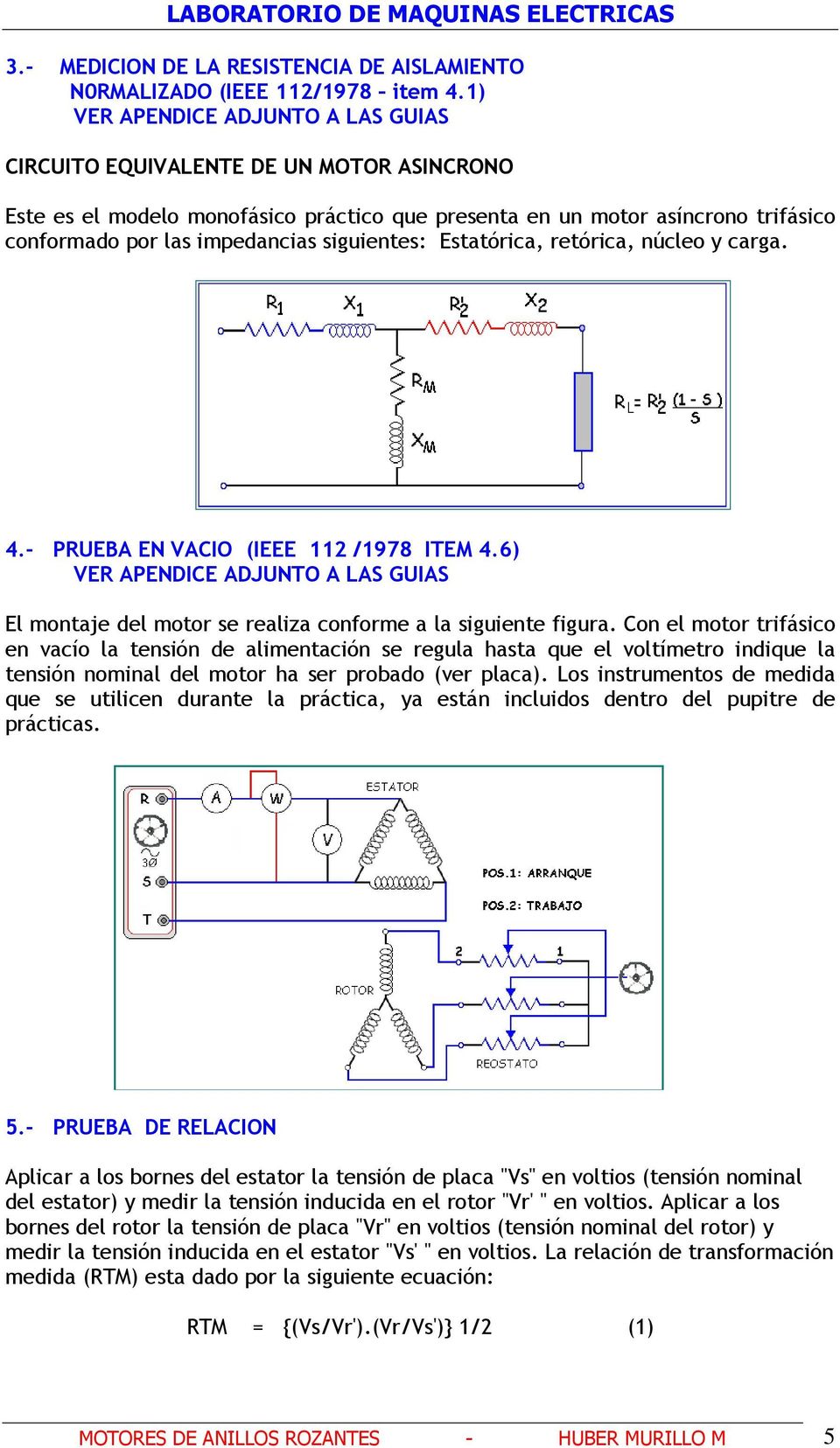núcleo y carga. 4.- PRUEBA EN VACIO (IEEE 112 /1978 ITEM 4.6) El montaje del motor se realiza conforme a la siguiente figura.