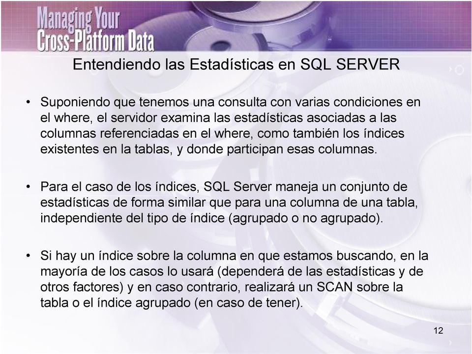 Para el caso de los índices, SQL Server maneja un conjunto de estadísticas de forma similar que para una columna de una tabla, independiente del tipo de índice (agrupado o no