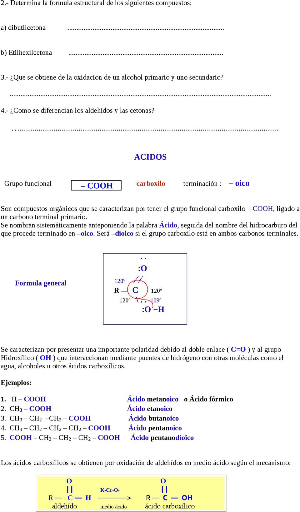 ... ACIDOS Grupo funcional CO carboxilo terminación : oico Son compuestos orgánicos que se caracterizan por tener el grupo funcional carboxilo CO, ligado a un carbono terminal primario.