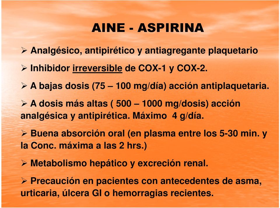 A dosis más altas ( 500 1000 mg/dosis) acción analgésica y antipirética. Máximo 4 g/día.