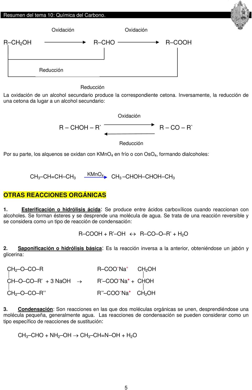 KMnO 3 = 4 3 3 O O 3 OTRAS REAIONES ORGÁNIAS 1. Esterificación o hidrólisis ácida: Se produce entre ácidos carboxílicos cuando reaccionan con alcoholes.