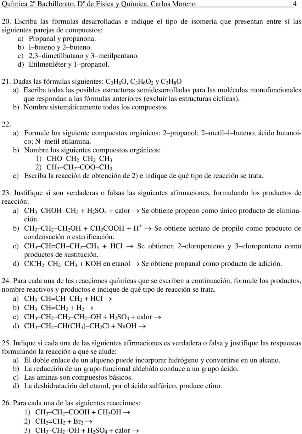 c) 2,3 dimetilbutano y 3 metilpentano. d) Etilmetiléter y 1 propanol. 21.