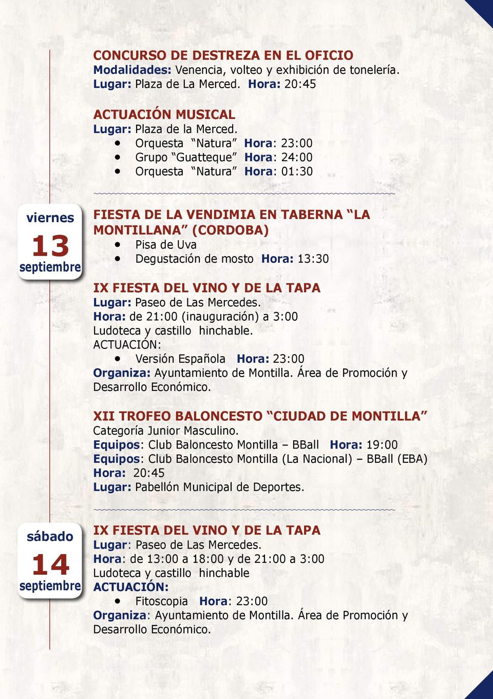 FIESTA DEL VINO Y DE LA TAPA Lugar: Paseo de Las Mercedes. Hora: de 21:00 (inauguración) a 3:00 Ludoteca y castillo hinchable.