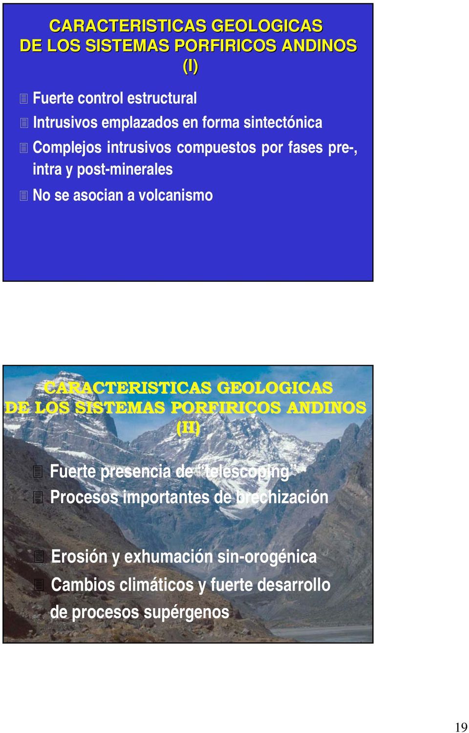CARACTERISTICAS GEOLOGICAS DE LOS SISTEMAS PORFIRICOS ANDINOS (II) Fuerte presencia de telescoping Procesos