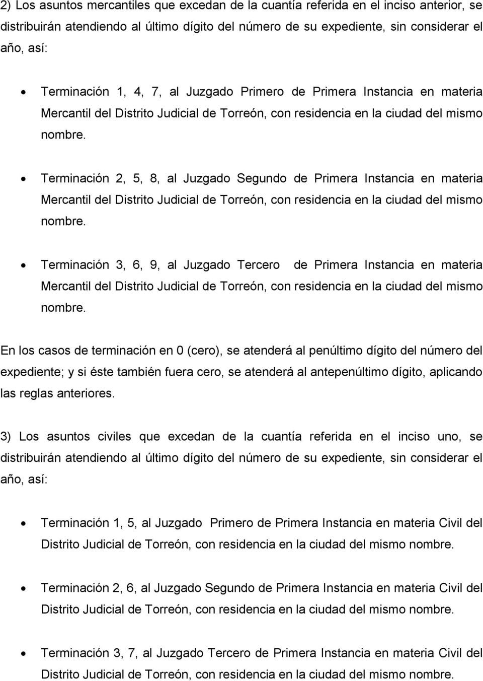 Instancia en materia Mercantil del Distrito Judicial de Torreón, con residencia en la ciudad del mismo Terminación 3, 6, 9, al Juzgado Tercero de Primera Instancia en materia Mercantil del Distrito