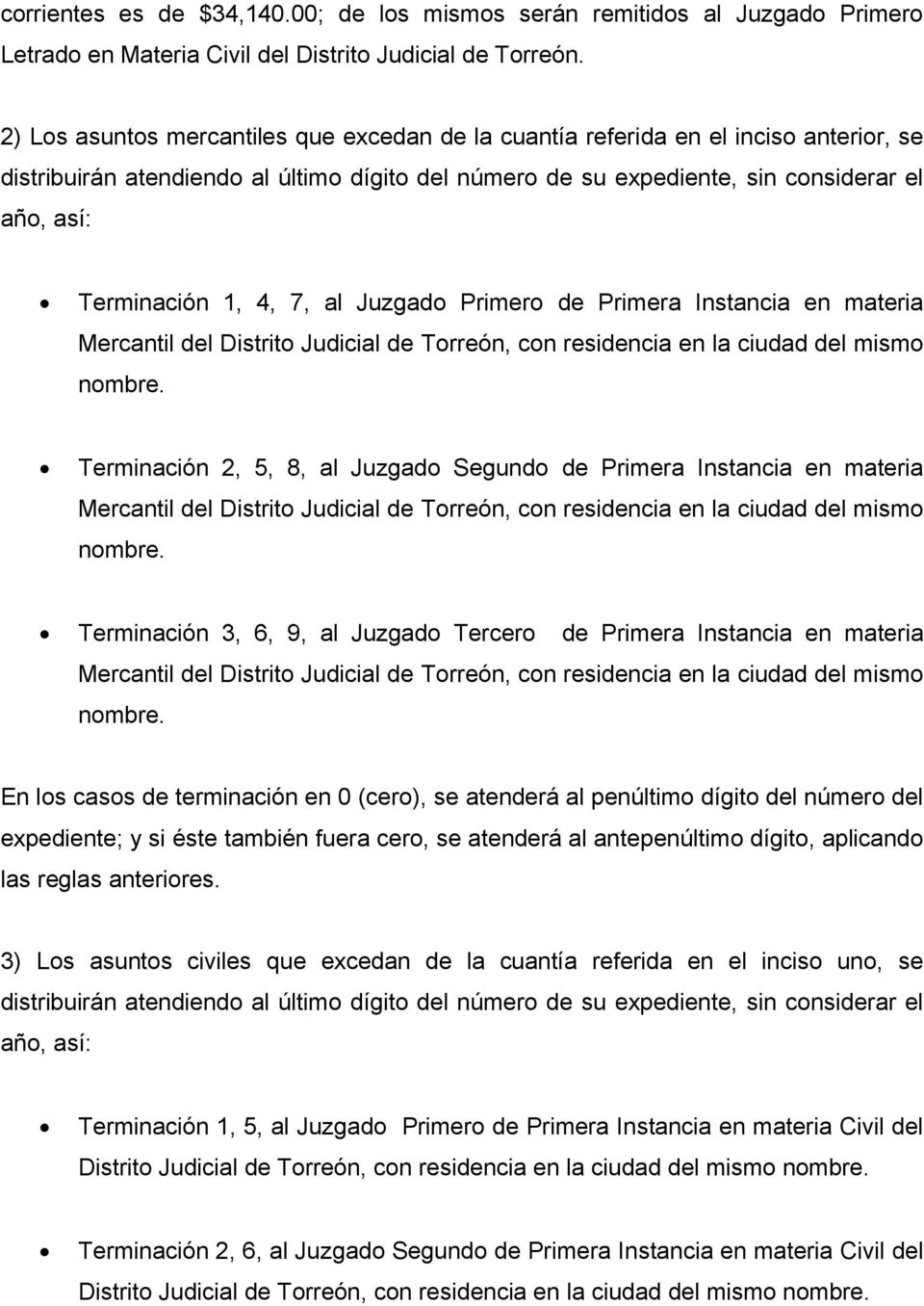 1, 4, 7, al Juzgado Primero de Primera Instancia en materia Mercantil del Distrito Judicial de Torreón, con residencia en la ciudad del mismo Terminación 2, 5, 8, al Juzgado Segundo de Primera