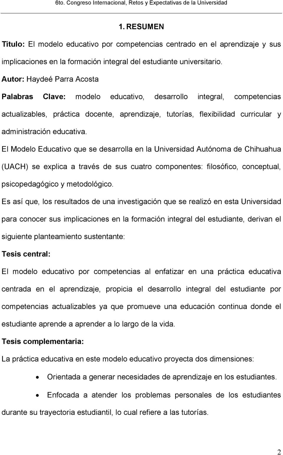educativa. El Modelo Educativo que se desarrolla en la Universidad Autónoma de Chihuahua (UACH) se explica a través de sus cuatro componentes: filosófico, conceptual, psicopedagógico y metodológico.