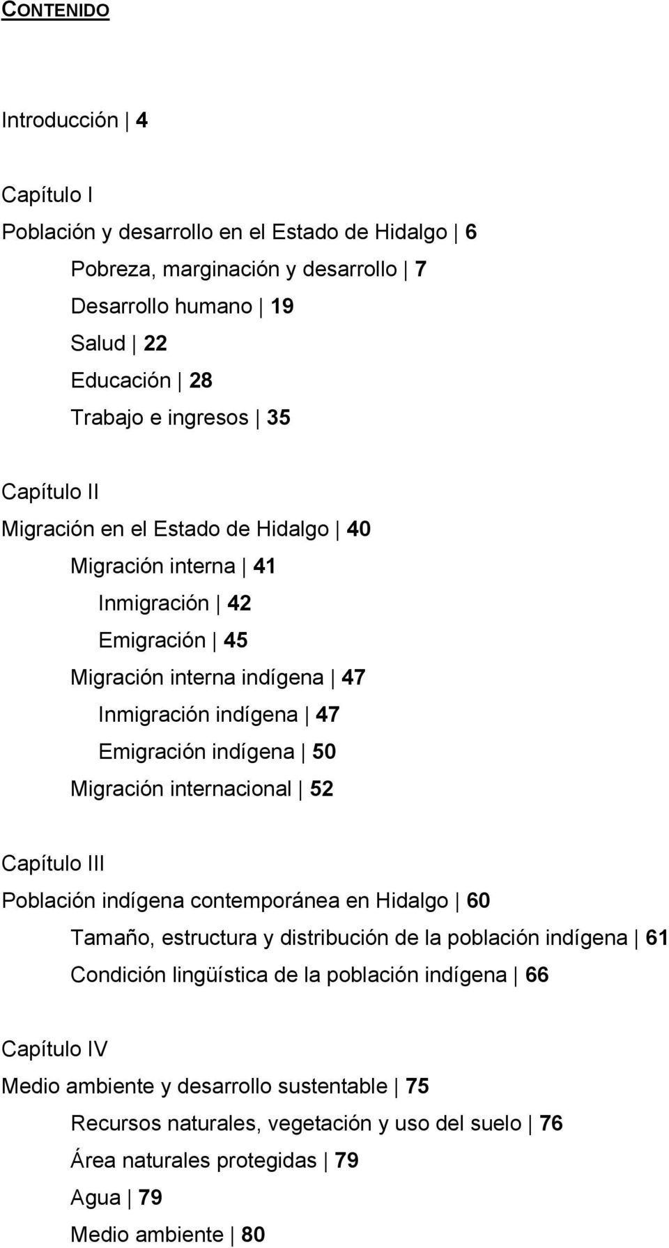 indígena 50 Migración internacional 52 Capítulo III Población indígena contemporánea en Hidalgo 60 Tamaño, estructura y distribución de la población indígena 61 Condición