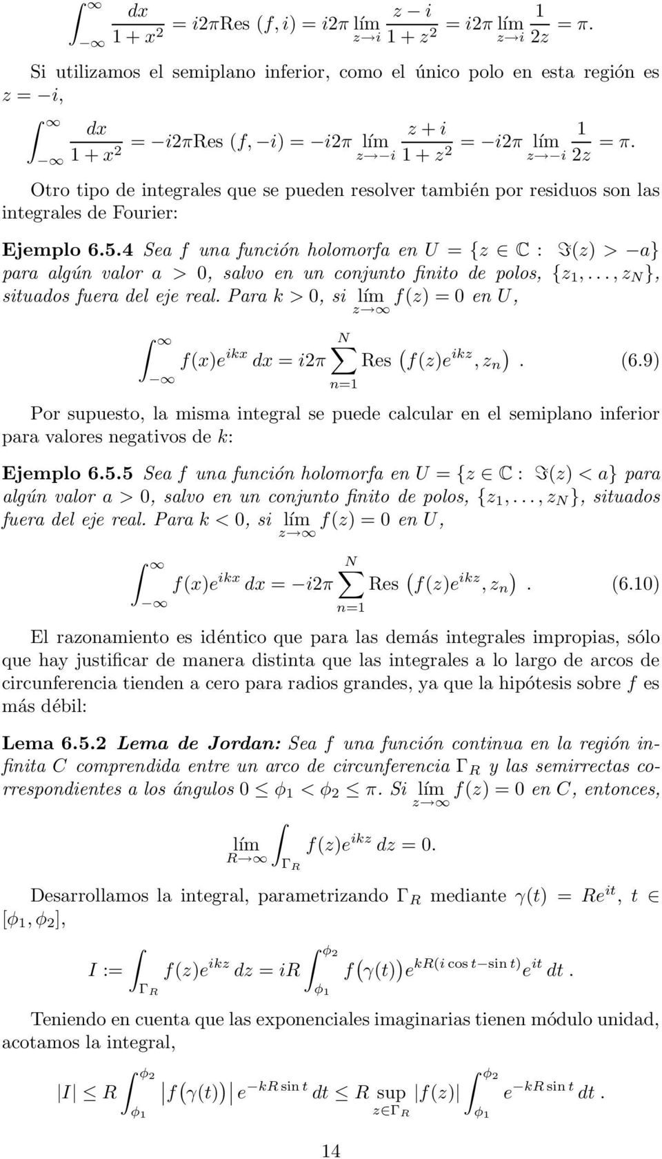 Otro tipo de integrales que se pueden resolver también por residuos son las integrales de Fourier: Ejemplo 6.5.