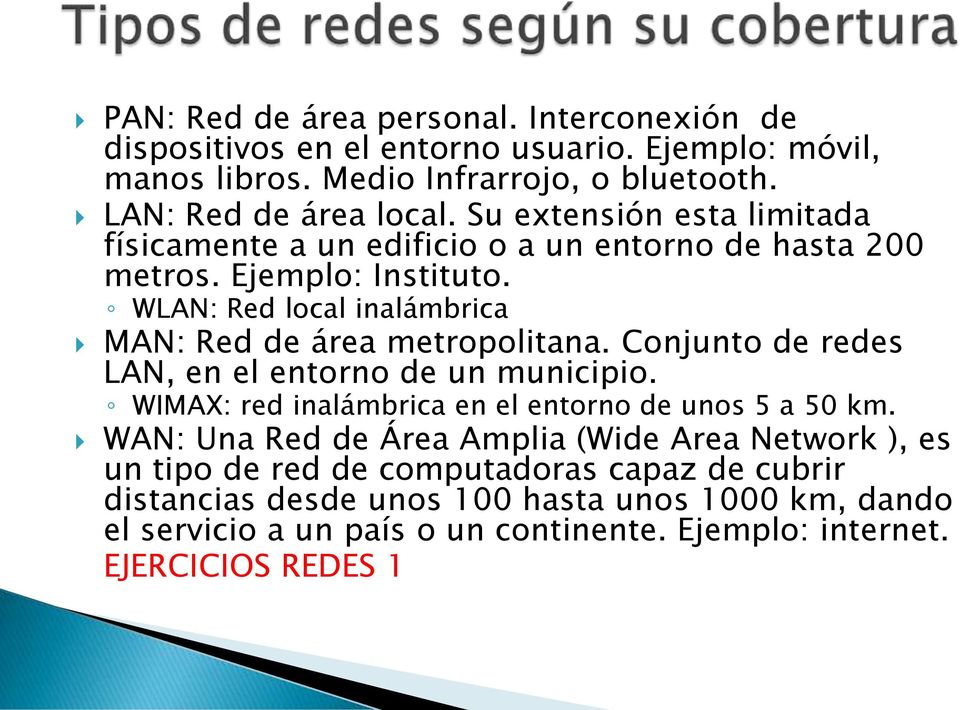 Conjunto de redes LAN, en el entorno de un municipio. WIMAX: red inalámbrica en el entorno de unos 5 a 50 km.