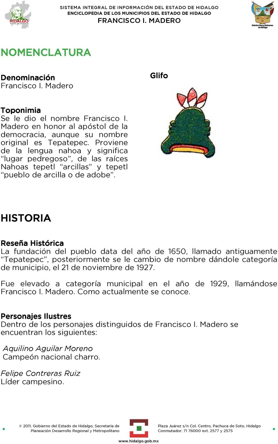 HISTORIA Reseña Histórica La fundación del pueblo data del año de 1650, llamado antiguamente Tepatepec, posteriormente se le cambio de nombre dándole categoría de municipio, el 21 de noviembre de