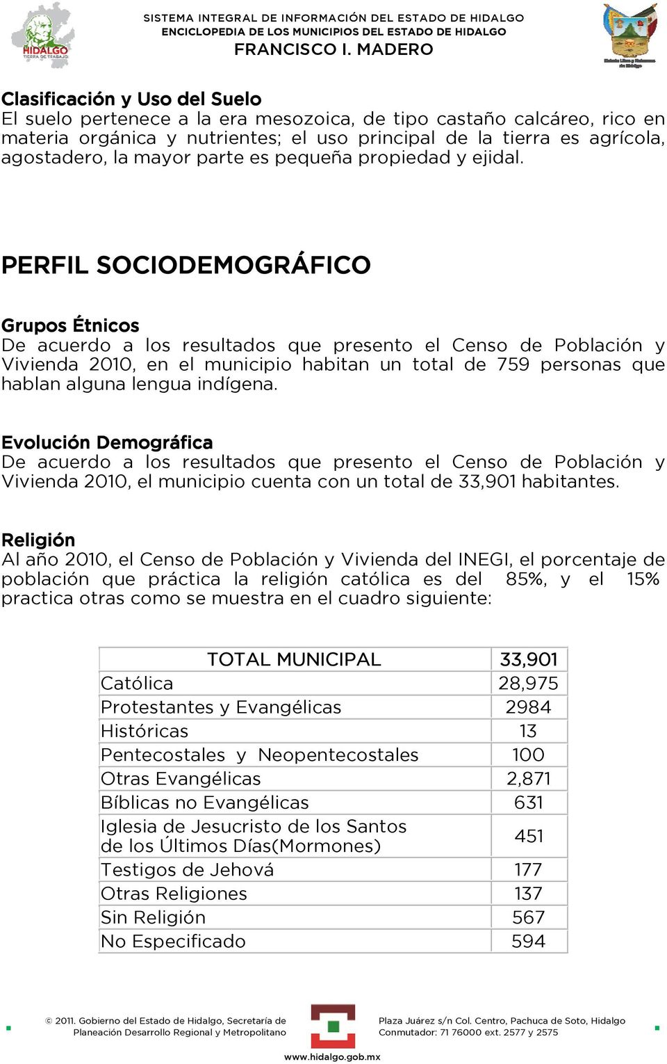 PERFIL SOCIODEMOGRÁFICO Grupos Étnicos De acuerdo a los resultados que presento el Censo de Población y Vivienda 2010, en el municipio habitan un total de 759 personas que hablan alguna lengua