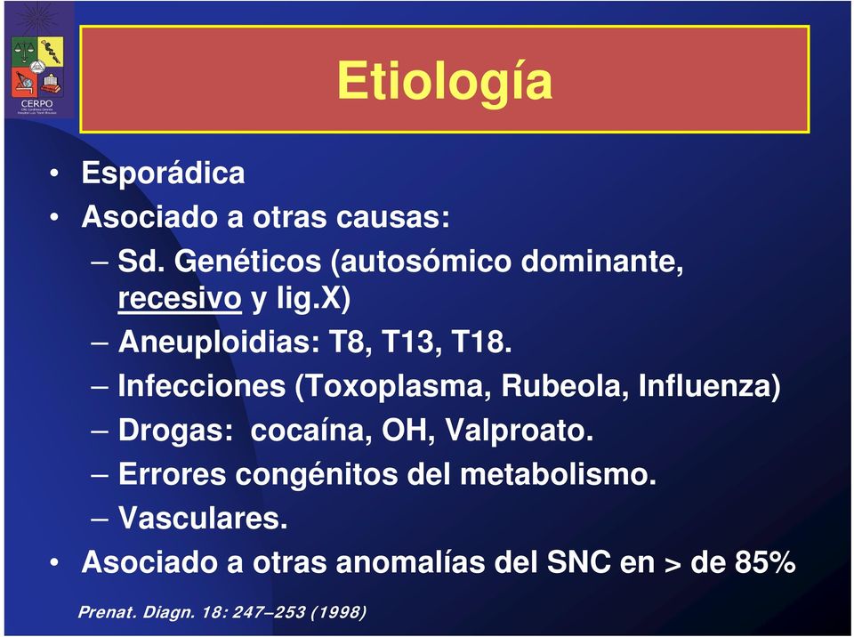 Infecciones (Toxoplasma, Rubeola, Influenza) Drogas: cocaína, OH, Valproato.