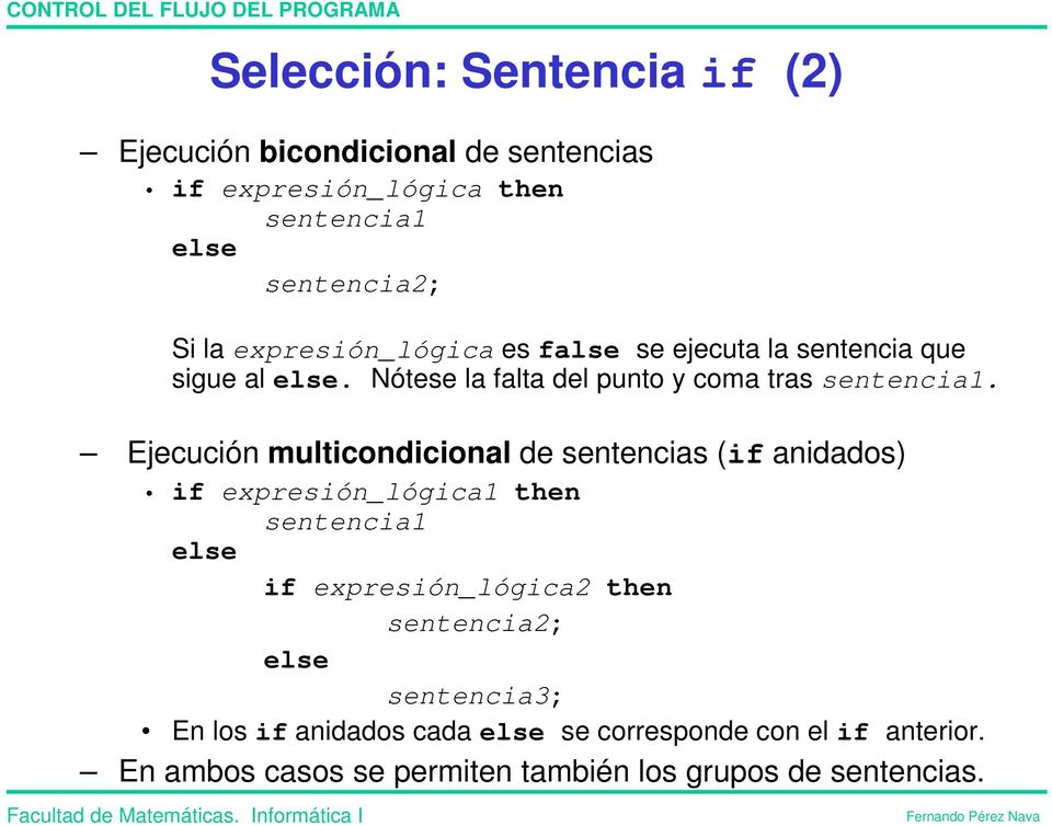 Ejecución multicondicional de sentencias (if anidados) if expresión_lógica1 then sentencia1 if expresión_lógica2 then