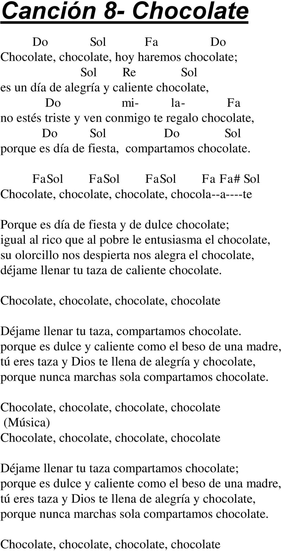 FaSol FaSol FaSol Fa Fa# Sol Chocolate, chocolate, chocolate, chocola--a----te Porque es día de fiesta y de dulce chocolate; igual al rico que al pobre le entusiasma el chocolate, su olorcillo nos