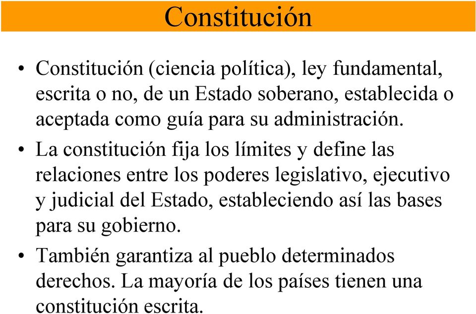 La constitución fija los límites y define las relaciones entre los poderes legislativo, ejecutivo y