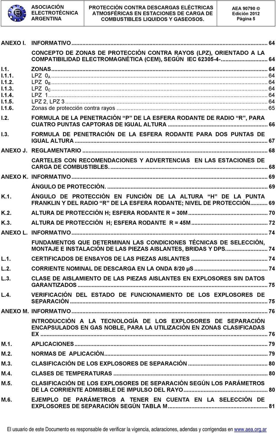 .. 66 FORMULA DE PENETRACIÓN DE LA ESFERA RODANTE PARA DOS PUNTAS DE IGUAL ALTURA... 67 ANEXO J. REGLAMENTARIO.