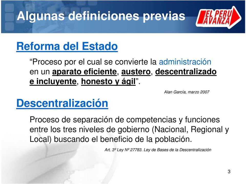 Descentralización Alan García, marzo 2007 Proceso de separación de competencias y funciones entre los tres