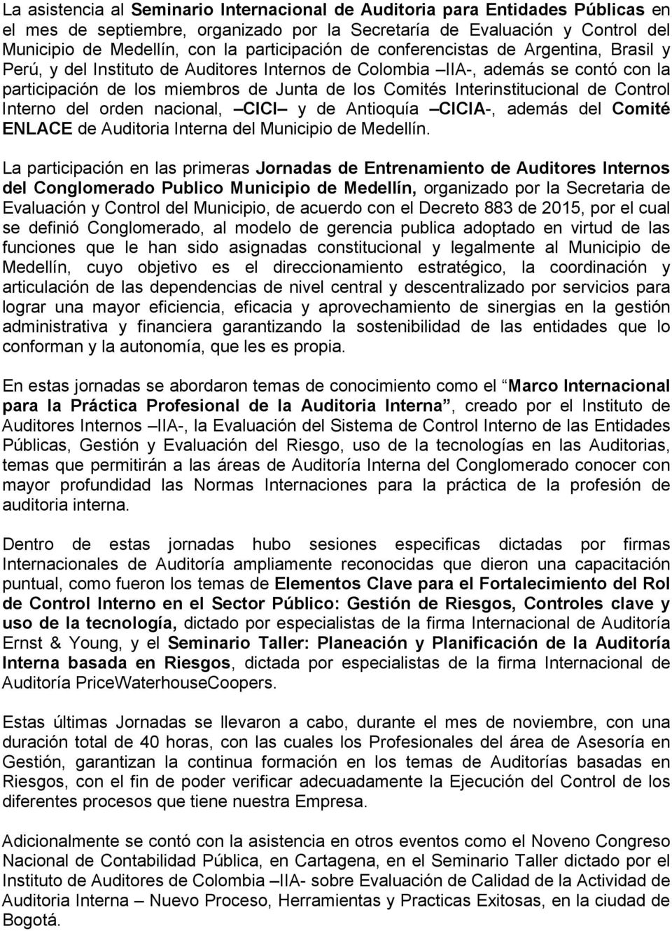 Interinstitucional de Control Interno del orden nacional, CICI y de Antioquía CICIA-, además del Comité ENLACE de Auditoria Interna del Municipio de Medellín.