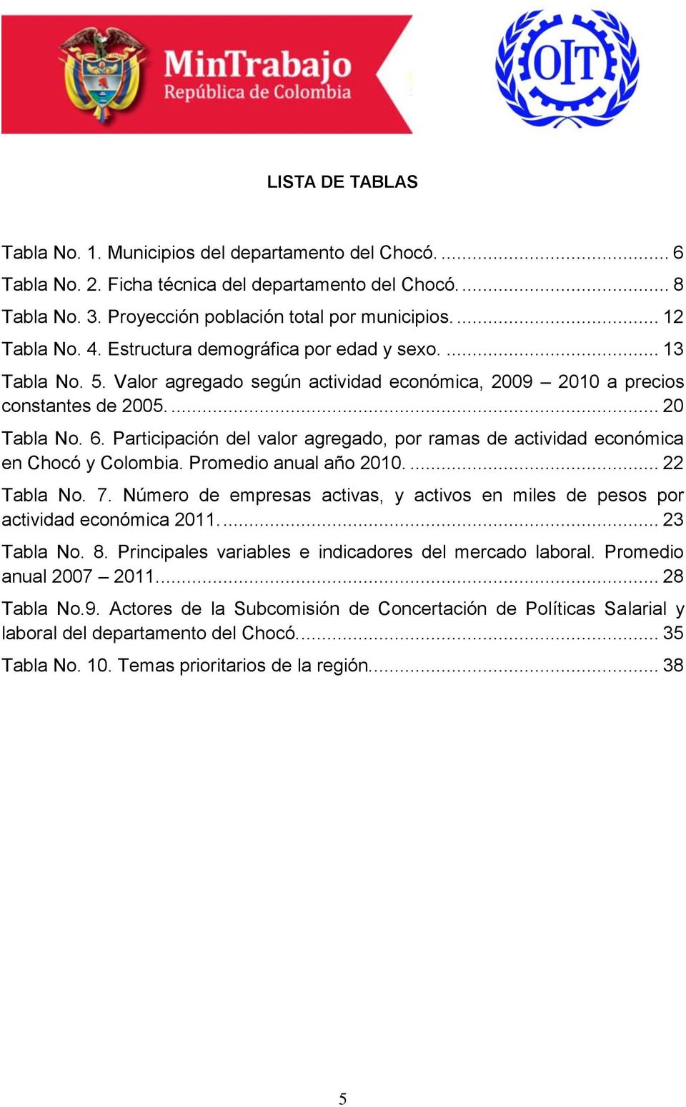 Participación del valor agregado, por ramas de actividad económica en Chocó y Colombia. Promedio anual año 2010.... 22 Tabla No. 7.