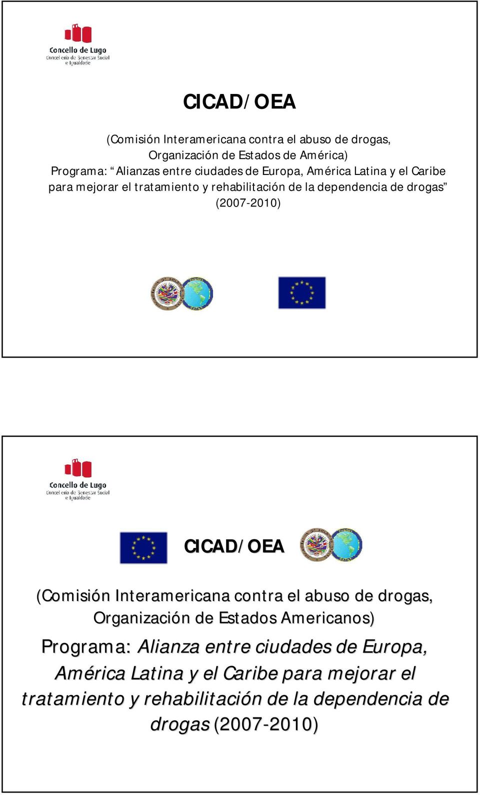 (2007-2010) CICAD/OEA (Comisión n Interamericana contra el abuso de drogas, Organización n de Estados Americanos) Programa: