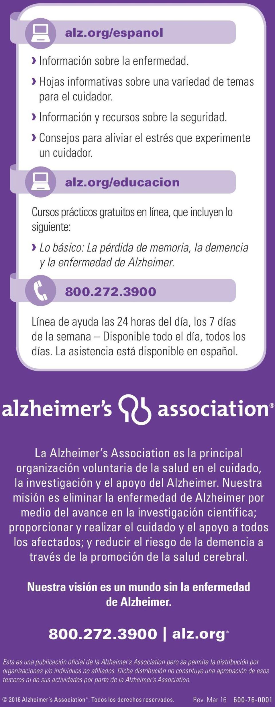 org/educacion Cursos prácticos gratuitos en línea, que incluyen lo siguiente: Lo básico: La pérdida de memoria, la demencia y la enfermedad de Alzheimer. 800.272.