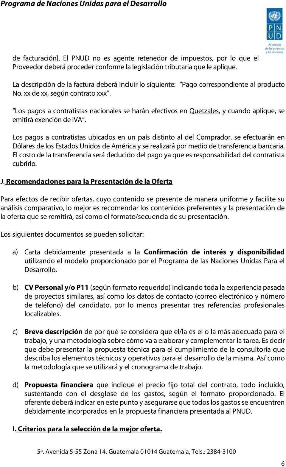 Los pagos a contratistas nacionales se harán efectivos en Quetzales, y cuando aplique, se emitirá exención de IVA.