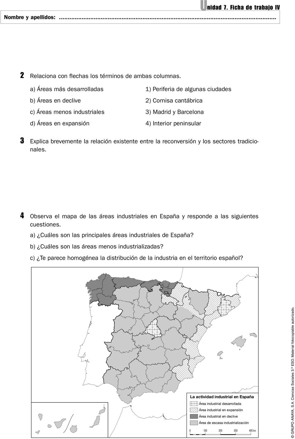 Explica brevemente la relación existente entre la reconversión y los sectores tradicionales. 4 Observa el mapa de las áreas industriales en España y responde a las siguientes cuestiones.