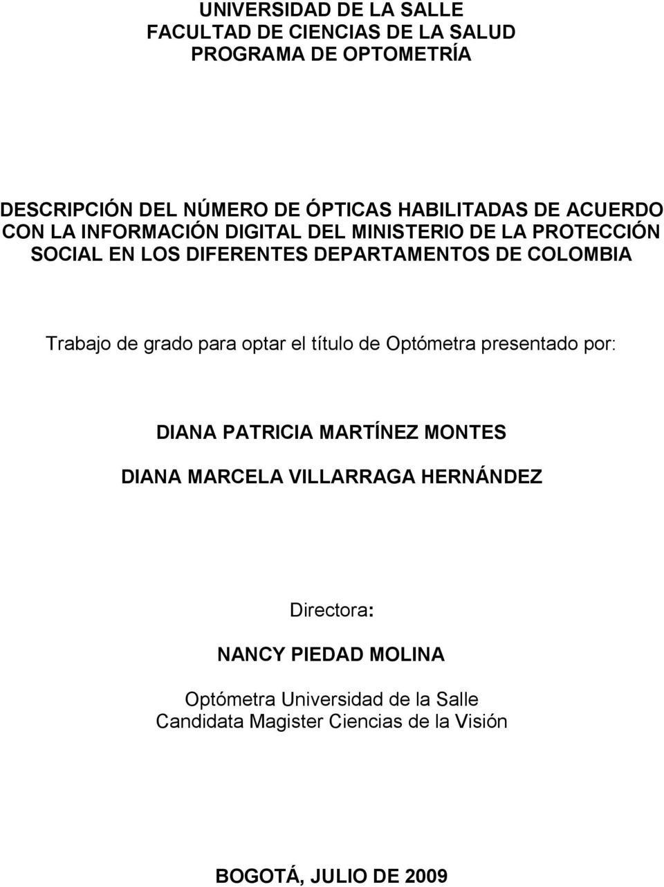 Trabajo de grado para optar el título de Optómetra presentado por: DIANA PATRICIA MARTÍNEZ MONTES DIANA MARCELA VILLARRAGA