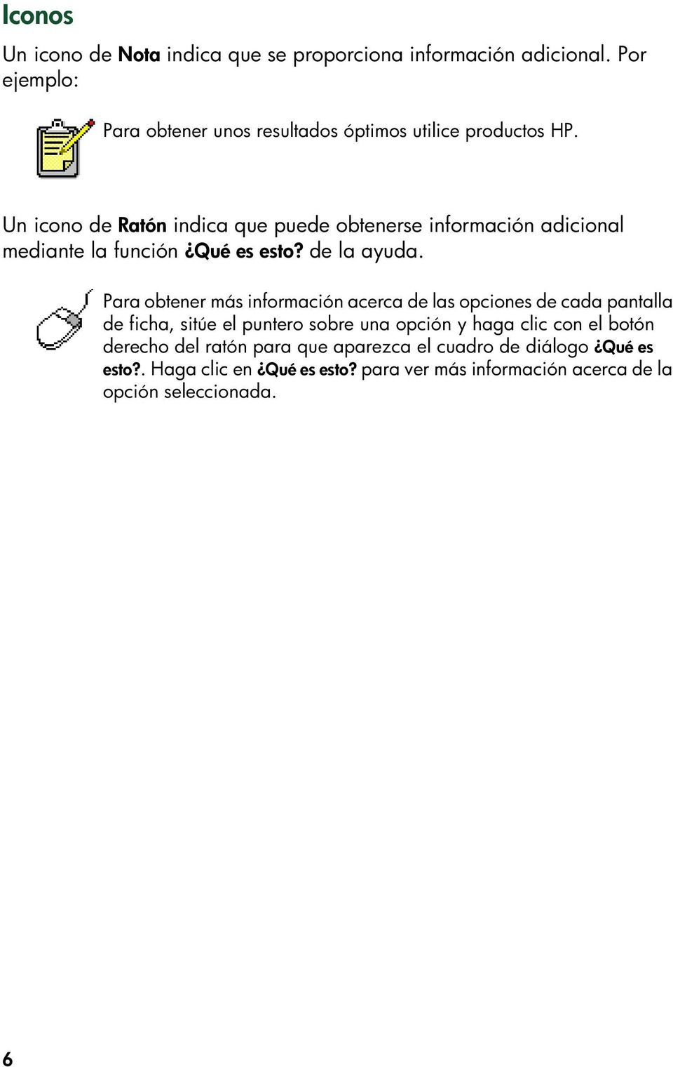 Un icono de Ratón indica que puede obtenerse información adicional mediante la función Qué es esto? de la ayuda.