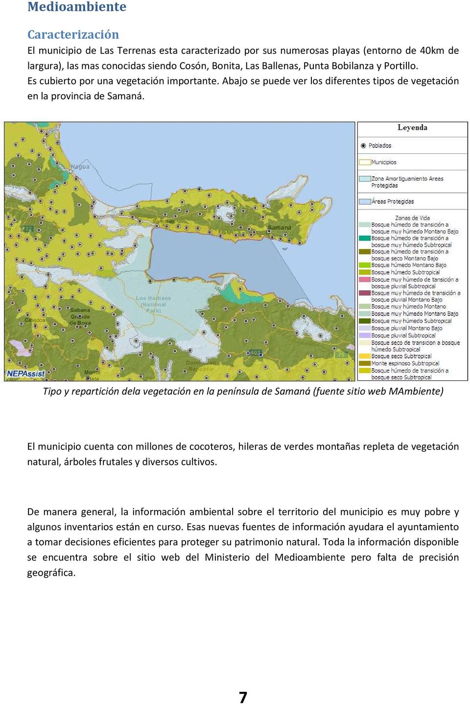 Tipo y repartición dela vegetación en la península de Samaná (fuente sitio web MAmbiente) El municipio cuenta con millones de cocoteros, hileras de verdes montañas repleta de vegetación natural,