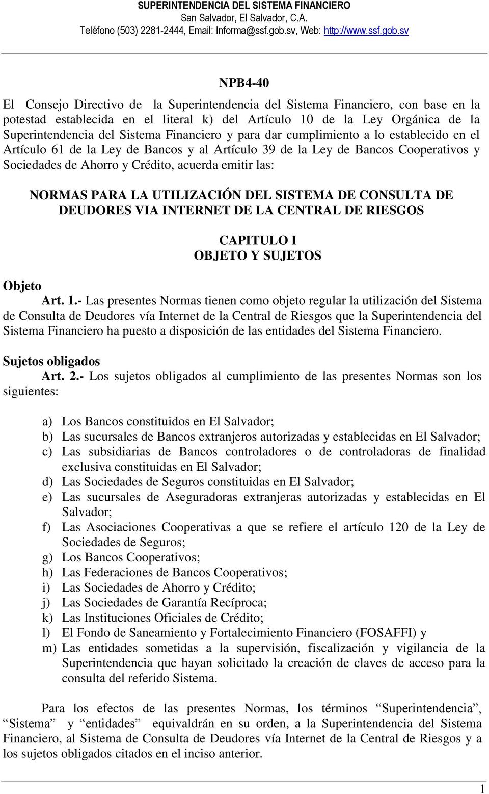 sv NPB4-40 El Consejo Directivo de la Superintendencia del Sistema Financiero, con base en la potestad establecida en el literal k) del Artículo 10 de la Ley Orgánica de la Superintendencia del