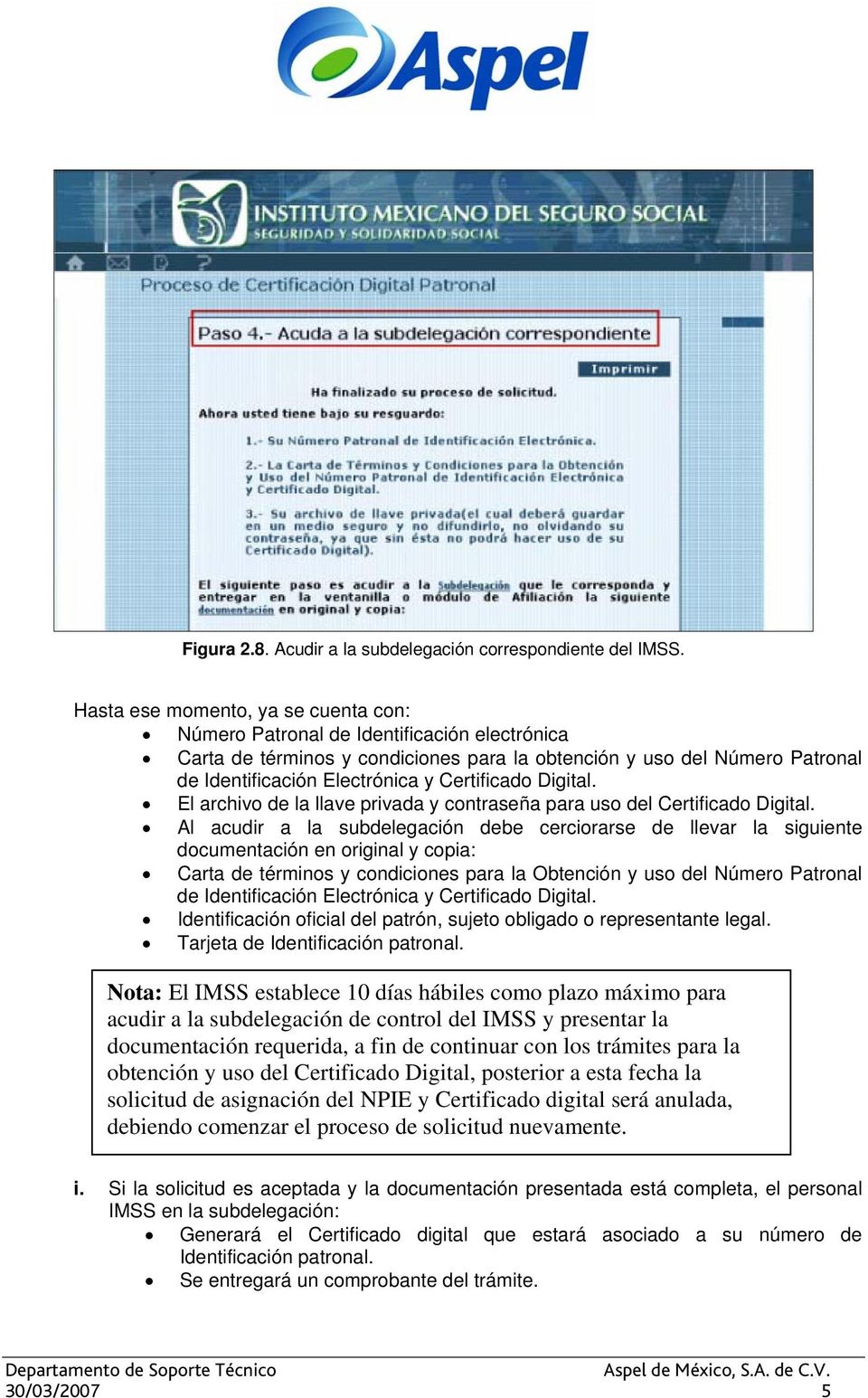 Certificado Digital. El archivo de la llave privada y contraseña para uso del Certificado Digital.