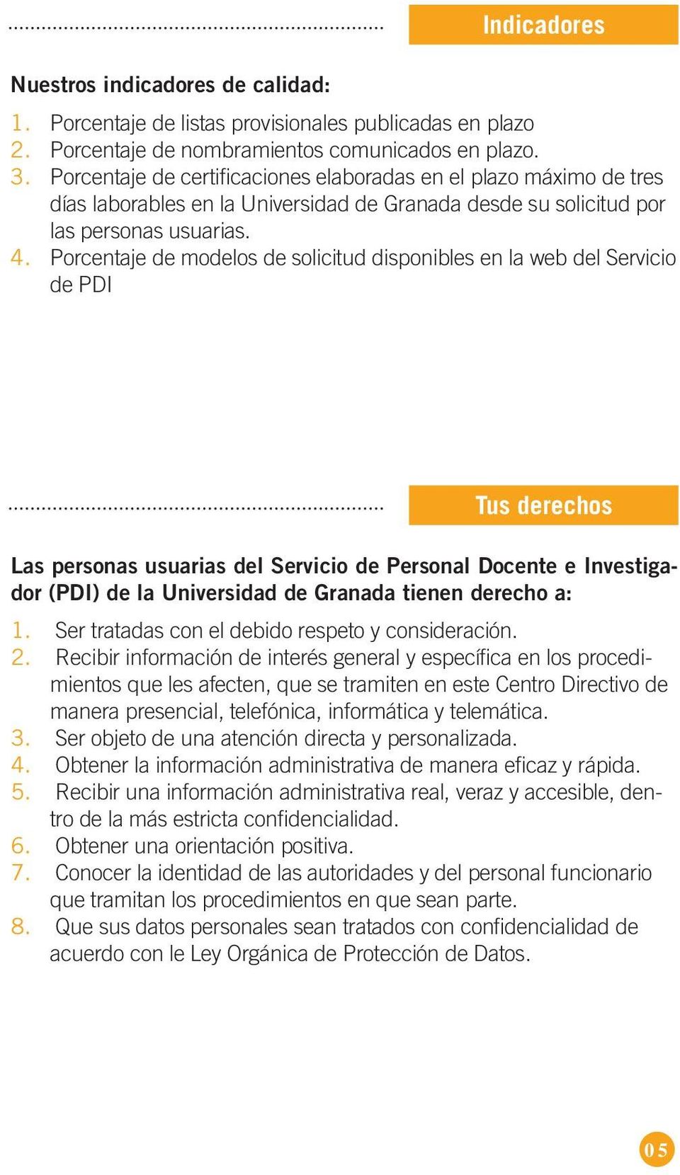 Porcentaje de modelos de solicitud disponibles en la web del Servicio de PDI Tus derechos Las personas usuarias del Servicio de Personal Docente e Investigador (PDI) de la Universidad de Granada